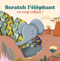 Scratch l'éléphant est trop collant ! (coll. mes ptits albums)