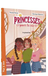 Princesses pour la vie  - Tome 1 - Le Grand Bal